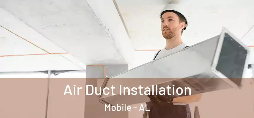 Air Duct Installation Mobile - AL