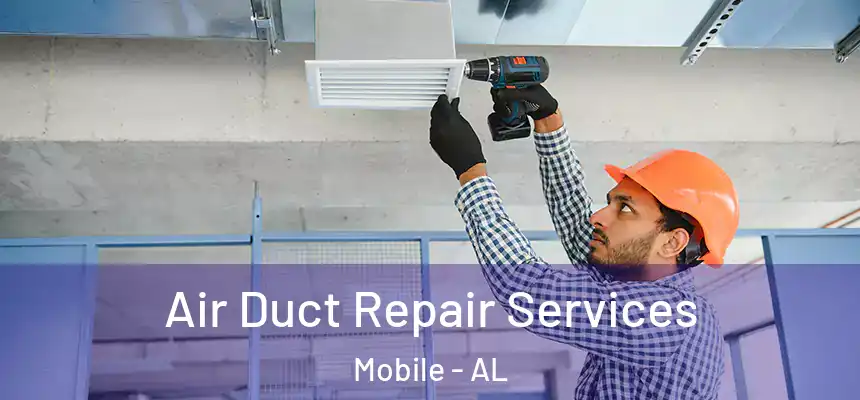 Air Duct Repair Services Mobile - AL