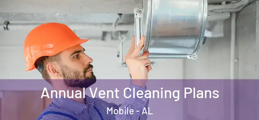 Annual Vent Cleaning Plans Mobile - AL