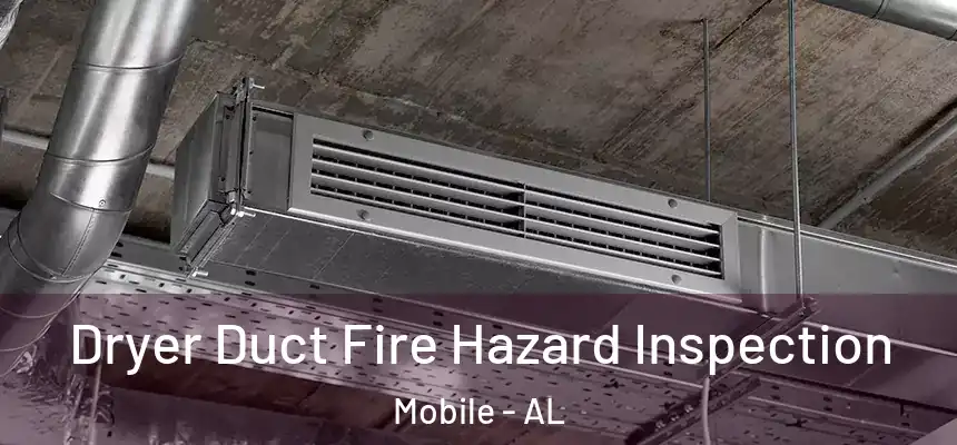 Dryer Duct Fire Hazard Inspection Mobile - AL