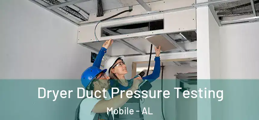  Dryer Duct Pressure Testing Mobile - AL