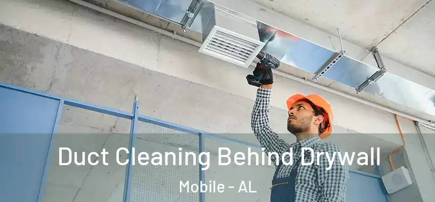 Duct Cleaning Behind Drywall Mobile - AL
