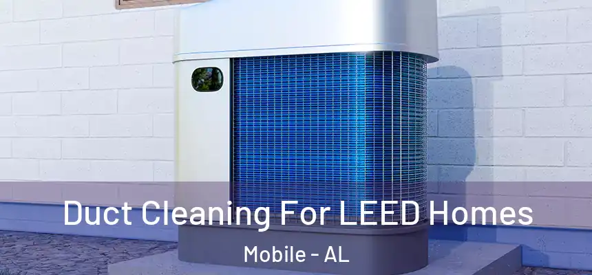  Duct Cleaning For LEED Homes Mobile - AL