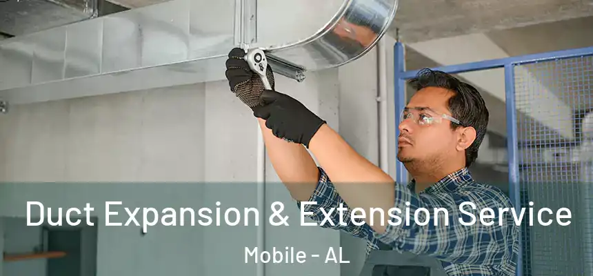 Duct Expansion & Extension Service Mobile - AL