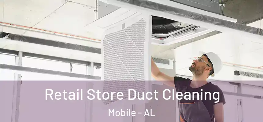 Retail Store Duct Cleaning Mobile - AL