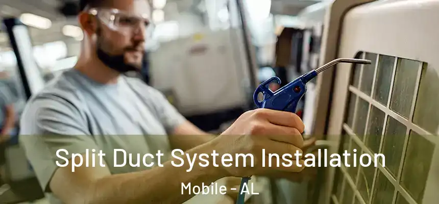  Split Duct System Installation Mobile - AL